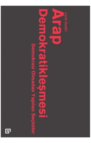 Arap Demokratikleşmesi: Demokrasi Olmadan Yapılan Seçimler