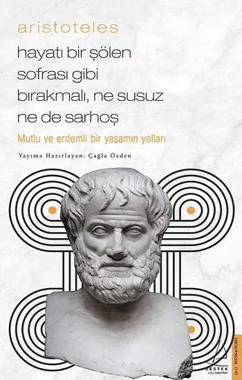 Aristoteles / Hayatı Bir Şölen Sofrası Gibi Bırakmalı, Ne Susuz Ne de Sarhoş