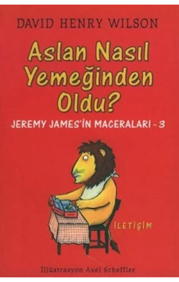 Aslan Nasıl Yemeğinden Oldu?: Jeremy Jamesin Maceraları-3