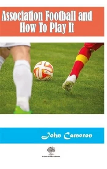 Association Football and How To Play It