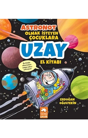 Astronot Olmak İsteyen Çocuklara Uzay El Kitabı