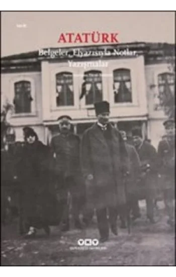 Atatürk: Belgeler, Elyazısıyla Notlar, Yazışmalar