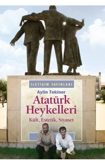 Atatürk Heykelleri: Kült, Estetik, Siyaset