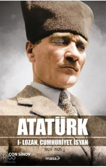 Atatürk;I - Lozan, Cumhuriyet, İsyan