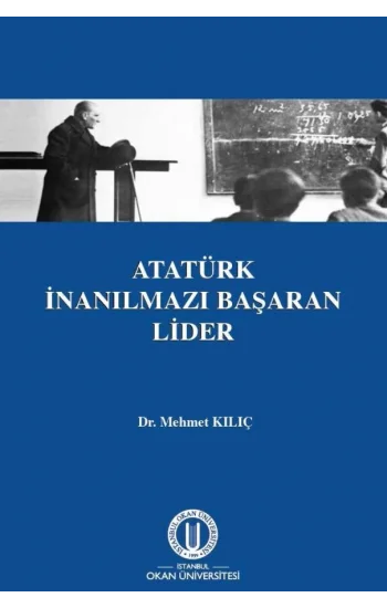 Atatürk İnanılmazı Başaran Lider