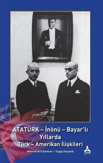 Atatürk - İnönü - Bayarlı Yıllarda Türk - Amerikan İlişkileri