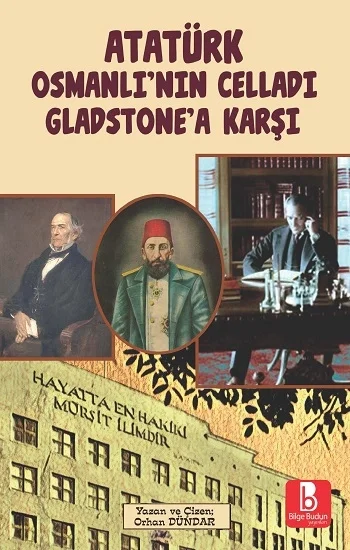 Atatürk Osmanlı’nın Celladı Gladstone’a Karşı