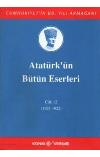 Atatürkün Bütün Eserleri Cilt: 12 (1921 - 1922)