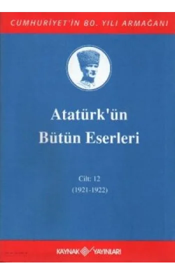 Atatürkün Bütün Eserleri Cilt: 12 (1921 - 1922)