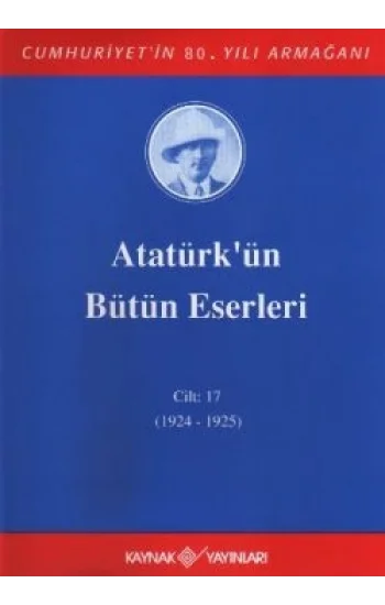 Atatürkün Bütün Eserleri Cilt: 17  (1924 - 1925)