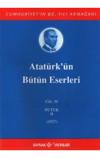 Atatürkün Bütün Eserleri Cilt: 20 (Nutuk 2 - 1927)
