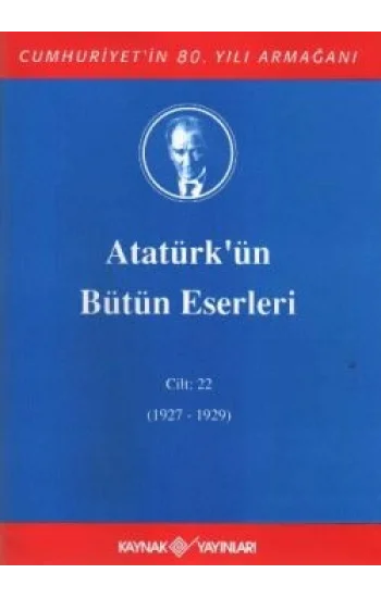 Atatürkün Bütün Eserleri Cilt: 22 (1927 - 1929)