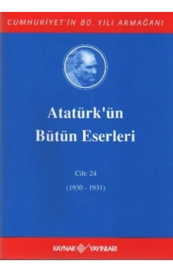 Atatürkün Bütün Eserleri Cilt: 24 (1930 - 1931)