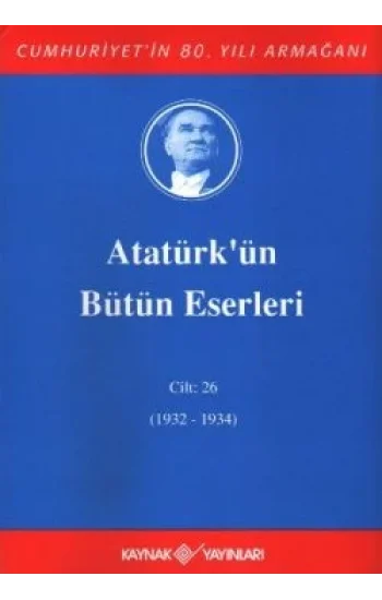 Atatürkün Bütün Eserleri Cilt: 26 (1932 - 1934)