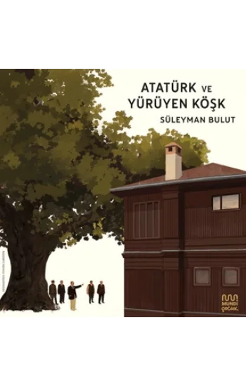 Atatürk ve Yürüyen Köşk