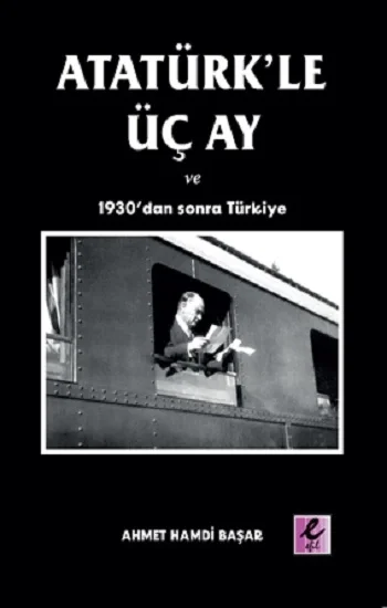 Atatürkle Üç Ay ve 1930dan Sonra Türkiye