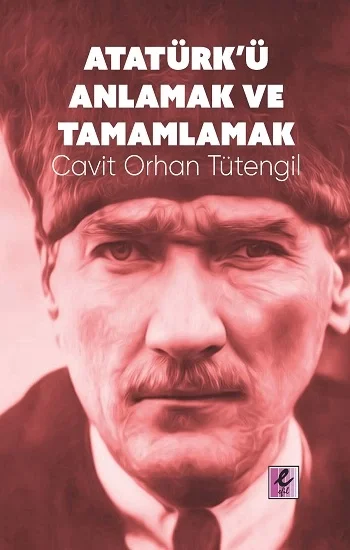 Atatürkü Anlamak ve Tamamlamak
