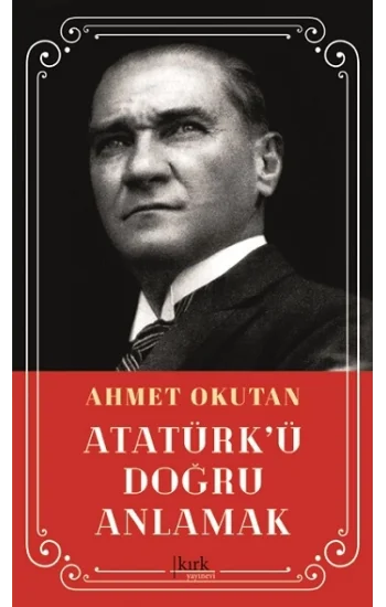Atatürkü Doğru Anlamak