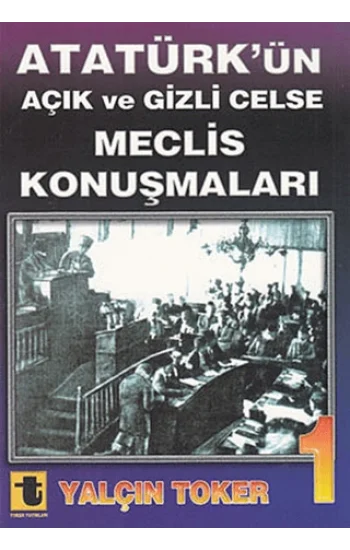 Atatürk’ün Açık ve Gizli Celse Meclis Konuşmaları 1