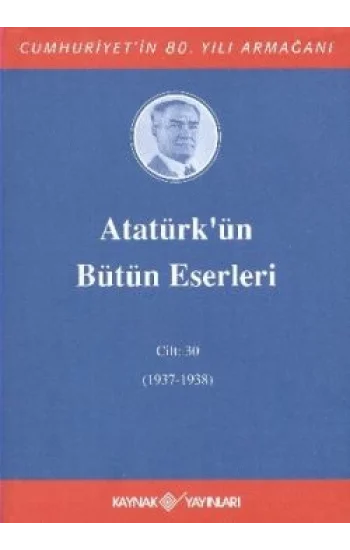 Atatürkün Bütün Eserleri Cilt: 30 (1937 - 1938)