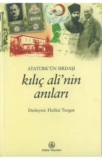 Atatürkün Sırdaşı Kılıç Alinin Anıları