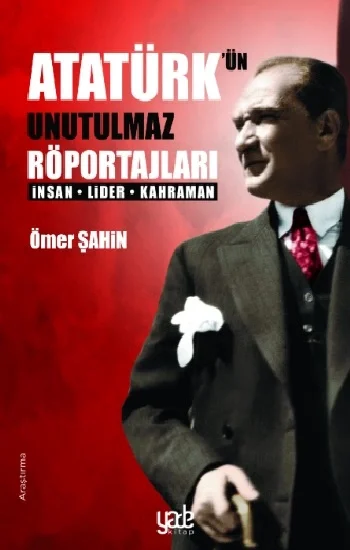 Atatürkün Unutulmaz Röportajları
