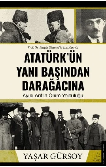 Atatürkün Yanı Başından Darağacına