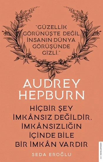 Audrey Hepburn  Hiçbir Şey İmkansız Değildir İmkansızlığın İçinde Bile Bir İmkan Vardır