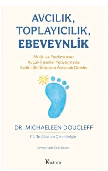 Avcılık, Toplayıcılık, Ebeveynlik - Mutlu ve Yardımsever Küçük İnsanlar  Yetiştirmede Kadim Kültürlerden Alınacak  Dersler