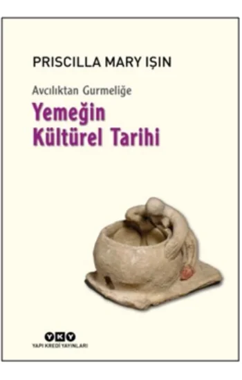 Avcılıktan Gurmeliğe - Yemeğin Kültürel Tarihi