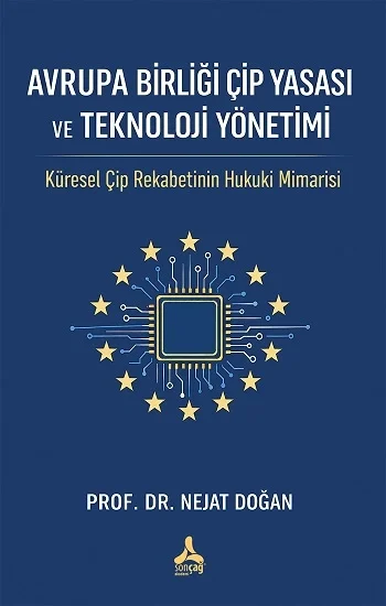 Avrupa Birliği Çip yasası ve Teknoloji Yönetimiİ: Küresel Çiğ Rekabetinin Hukuki Mimarisi