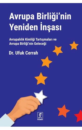 Avrupa Birliğinin Yeniden İnşası Avrupalılık Kimliği Tartışmaları ve Avrupa Birliğinin Geleceği