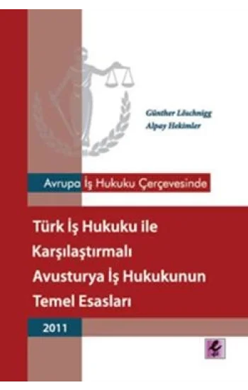 Avrupa İş Hukuku Çerçevesinde Türk İş Hukuku ile Karşılaştırmalı Avusturya İş Hukukunun Temel Esasları - 2011