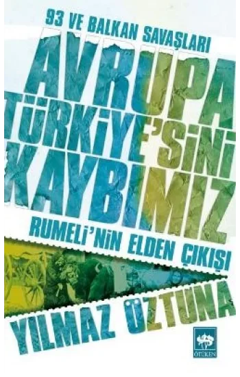 Avrupa Türkiyesini Kaybımız: 93 ve Balkan Savaşları