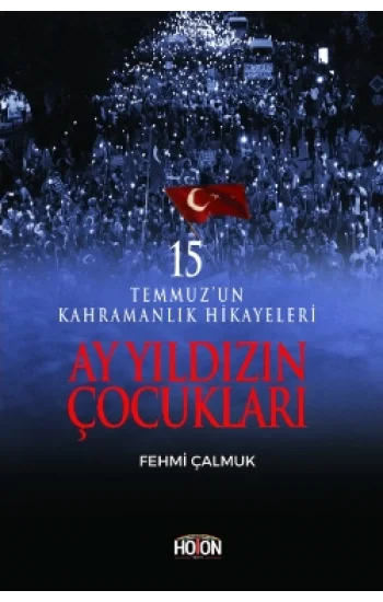 Ay Yıldızın Çocukları - 15 Temmuzun Kahramanlık Hikayeleri