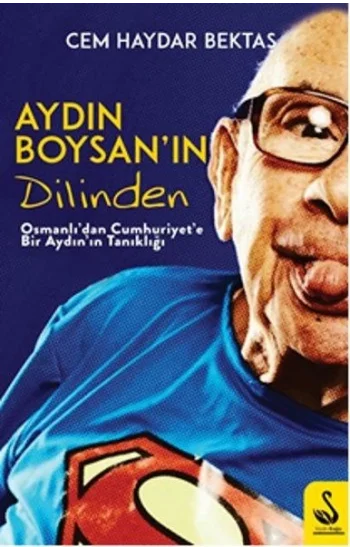 Aydın Boysanın Dilinden-Osmanlıdan Cumhuriyete Bir Aydın Tanıklığı