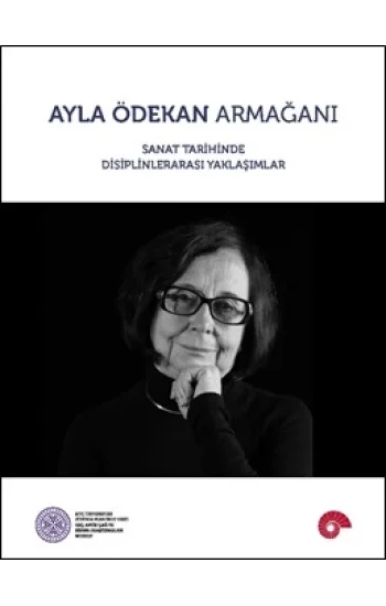 Ayla Ödekan Armağanı - Sanat Tarihinde Disiplinlerarası Yaklaşımlar