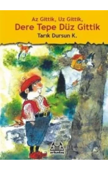 Az Gittik, Uz Gittik, Dere Tepe Düz Gittik