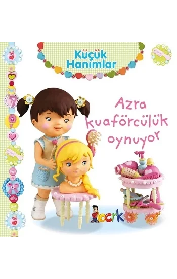 Azra Kuaförcülük Oynuyor - Küçük Hanımlar (Ciltli)