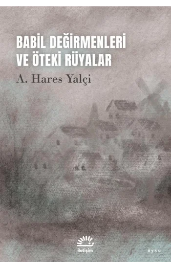 Babil Değirmenleri ve Öteki Rüyalar