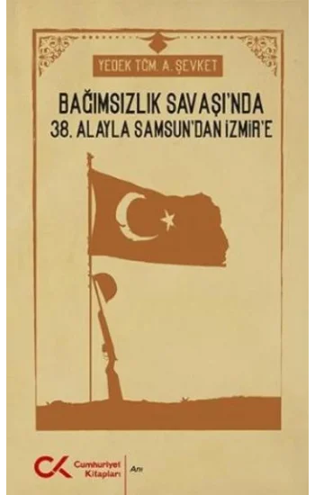 Bağımsızlık Savaşında 38. Alayla Samsundan İzmire