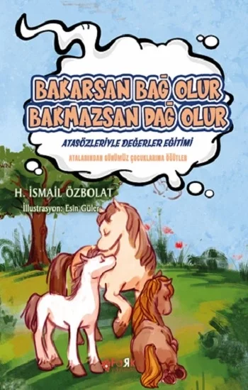 Bakarsan Bağ Olur Bakmazsan Dağ Olur (Atasözleriyle Değerler Eğitimi)