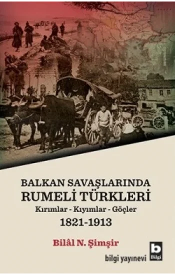Balkan Savaşlarında Rumeli Türkleri (Kırımllar-Kıyımlar-Göçler) 1821-1913