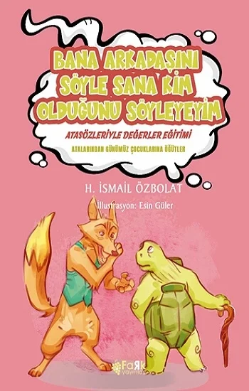 Bana Arkadaşını Söyle Sana Kim Olduğunu Söyleyeyim (Atasözleriyle Değerler Eğitimi)