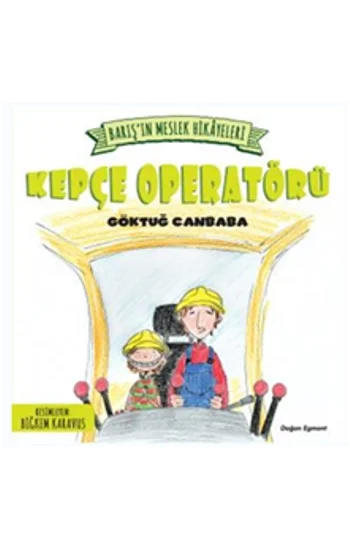 Barışın Meslek Hikayeleri - Kepçe Operatörü