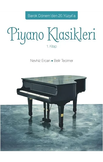Barok Dönemden 20. Yüzyıla Piyano Klasikleri (1. Kitap)