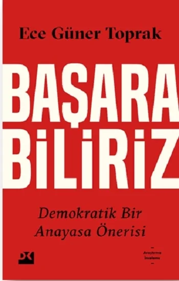 Başarabiliriz:  Demokratik Bir Anayasa Önerisi