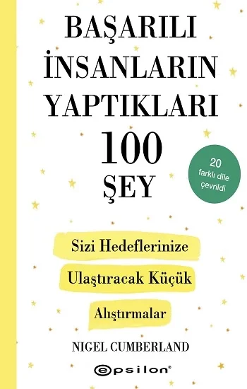 Başarılı İnsanların Yaptıkları 100 Şey-  Sizi Hedeflerinize Ulaştıracak Küçük Alıştırmalar