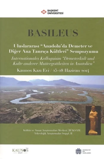 Basileus - Uluslararası Anadoluda Demeter ve Diğer Ana Tanrıça Kültleri Sempozyumu (Arkeolojik Araştırmalar Suppl. II)
