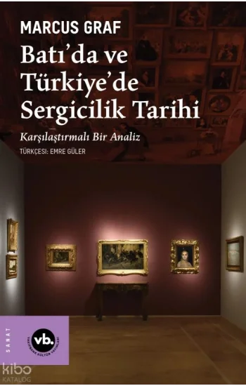 Batı’da ve Türkiye’de Sergicilik Tarihi;Karşılaştırmalı Bir Analiz